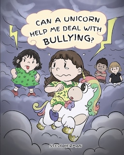 Can A Unicorn Help Me Deal With Bullying?: A Cute Children Story To Teach Kids To Deal with Bullying in School.