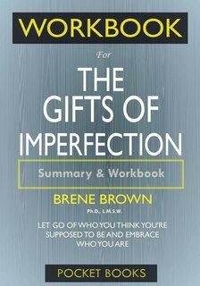 Workbook For The Gifts Of Imperfection: Let Go Of Who You Think You're Supposed To Be And Embrace Who You Are