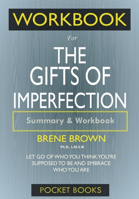 Workbook For The Gifts Of Imperfection: Let Go Of Who You Think You're Supposed To Be And Embrace Who You Are