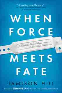 When Force Meets Fate: A Mission To Solve An Invisible Illness by Jamison Hill