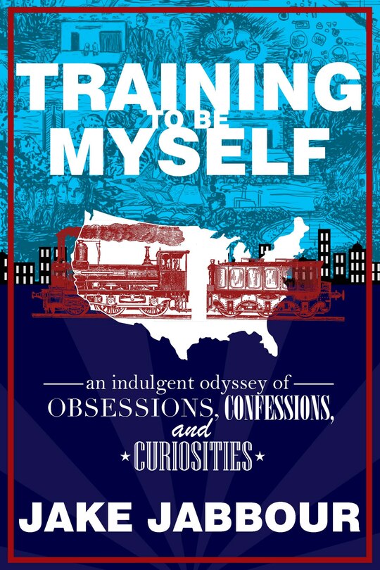 Front cover_Training To Be Myself: An Indulgent Odyssey Of Obsessions, Confessions, And Curiosities