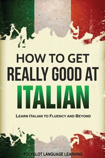Front cover_How to Get Really Good at Italian