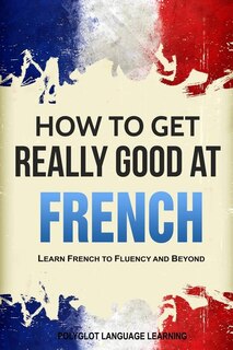 Front cover_How to Get Really Good at French