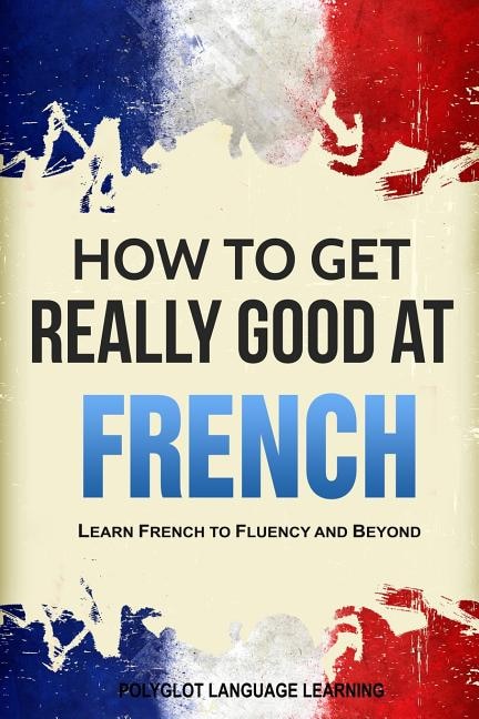 Front cover_How to Get Really Good at French