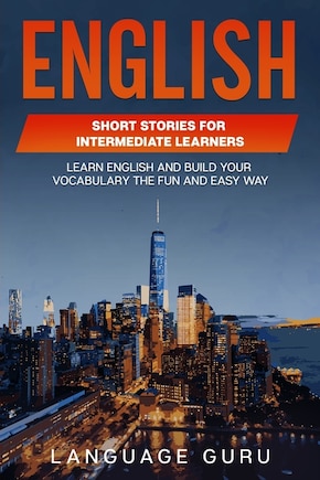 English Short Stories for Intermediate Learners: Learn English and Build Your Vocabulary the Fun and Easy Way