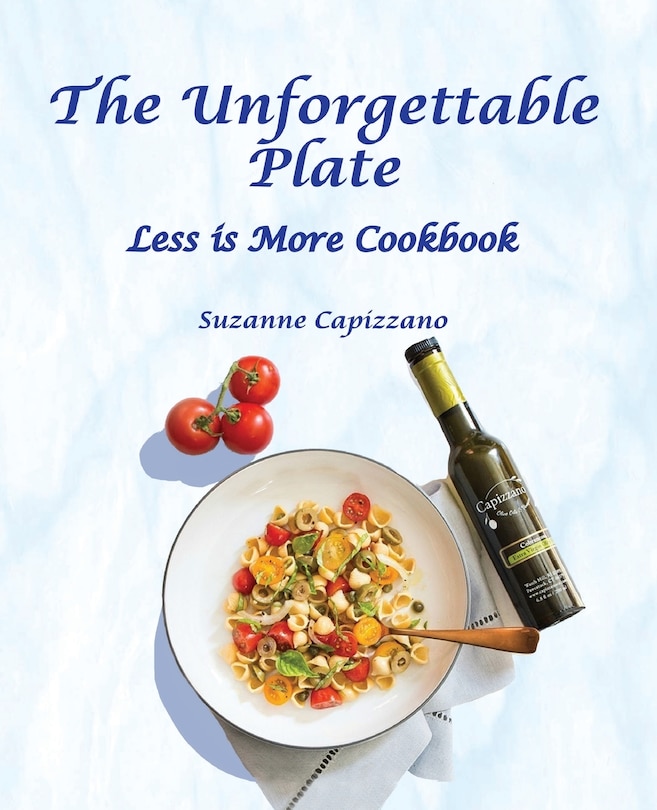 The Unforgettable Plate: Less Is More Cookbook