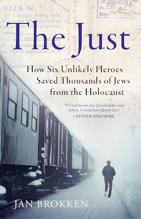 The Just: How Six Unlikely Heroes Saved Thousands of Jews from the Holocaust