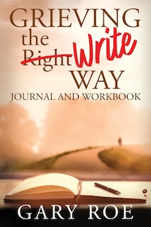 Front cover_Grieving The Write Way Journal And Workbook