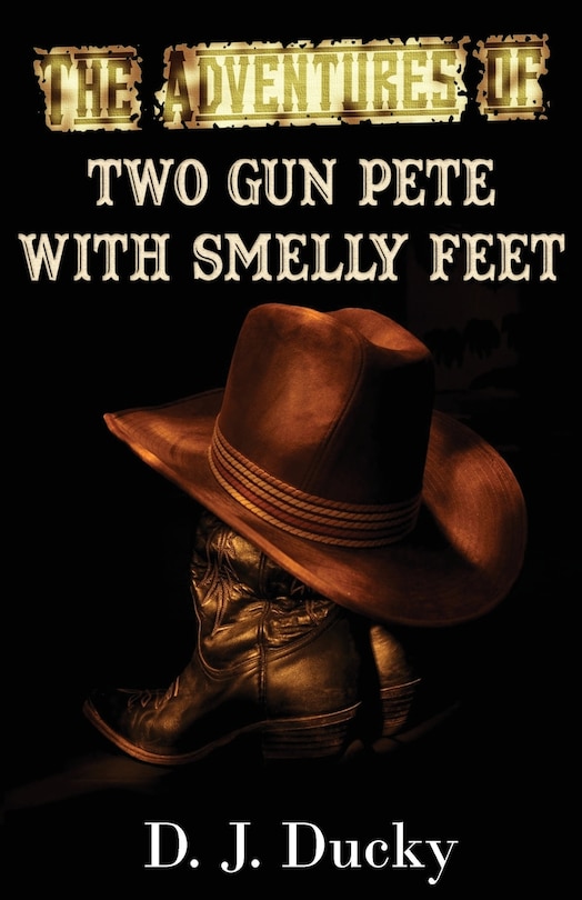 The Adventures Of Two Gun Pete With Smelly Feet: The Collection