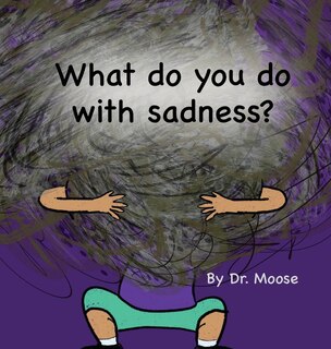 Front cover_What Do You Do With Sadness?