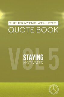 Front cover_The Praying Athlete Quote Book Vol. 5 Staying Motivated