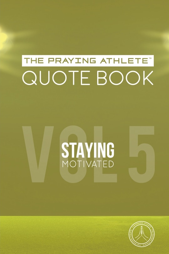 Front cover_The Praying Athlete Quote Book Vol. 5 Staying Motivated