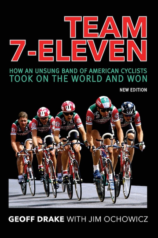 Team 7-Eleven: How an Unsung Band of American Cyclists Took on the World and Won