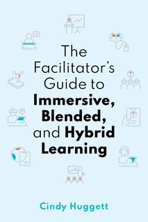 Couverture_The Facilitator's Guide to Immersive, Blended, and Hybrid Learning