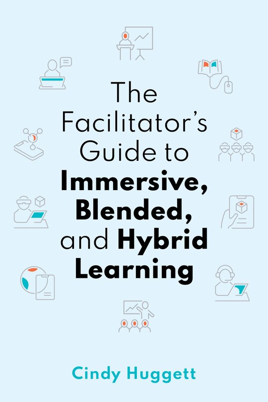 Couverture_The Facilitator's Guide to Immersive, Blended, and Hybrid Learning