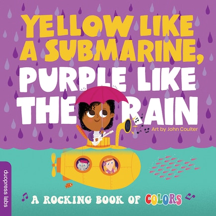 Yellow Like A Submarine, Purple Like The Rain: A Rocking Book Of Colors