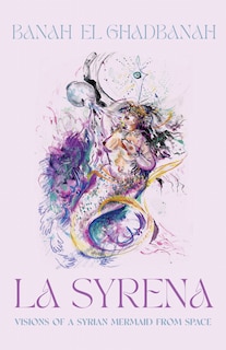 Front cover_La Syrena: Visions Of A Syrian Mermaid From Space
