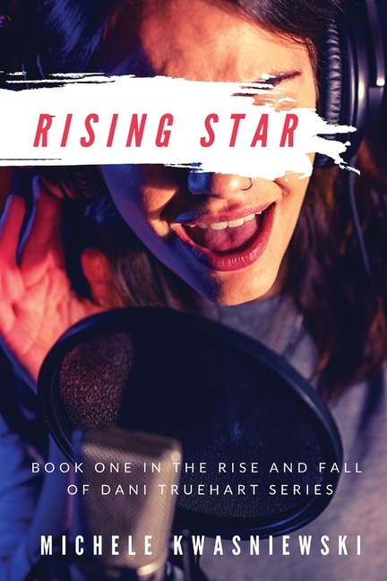 Rising Star: Book One In The Rise And Fall Of Dani Truehart Series