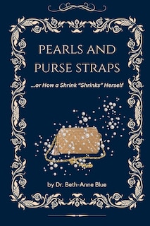 Front cover_Pearls and Purse Straps... or How a Shrink Shrinks Herself