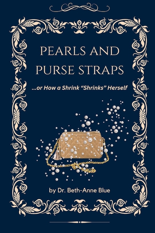 Front cover_Pearls and Purse Straps... or How a Shrink Shrinks Herself