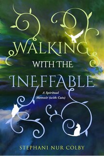 Couverture_Walking With The Ineffable: A Spiritual Memoir (with Cats)