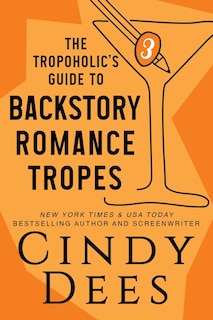 Front cover_The Tropoholic's Guide to Backstory Romance Tropes