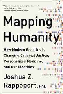 Mapping Humanity: How Modern Genetics Is Changing Criminal Justice, Personalized Medicine, And Our Identities by Joshua Z. Rappoport