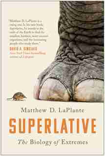 Superlative: The Biology Of Extremes by Matthew D. Laplante