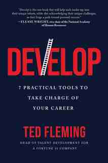 Develop: 7 Practical Tools To Take Charge Of Your Career by Ted Fleming