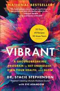 Vibrant: A Groundbreaking Program To Get Energized, Own Your Health, And Glow by Stacie Stephenson