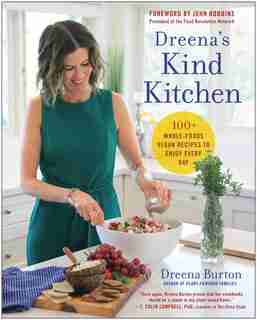 Dreena's Kind Kitchen: 100 Whole-foods Vegan Recipes To Enjoy Every Day by Dreena Burton
