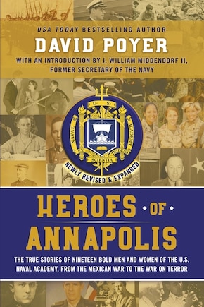 Heroes of Annapolis: The True Stories of Nineteen Bold Men and Women of the U.S. Naval Academy, from the Mexican War to the War on Terror