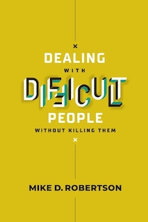 Front cover_Dealing With Difficult People Without Killing Them - Study Guide