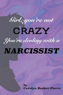 Front cover_Girl, You're Not Crazy. You're Dealing With a Narcissist