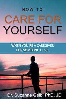 Couverture_How To Care For Yourself-when You're A Caregiver For Someone Else