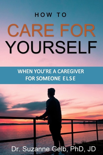 Couverture_How To Care For Yourself-when You're A Caregiver For Someone Else