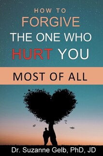 Couverture_How To Forgive The One Who Hurt You Most Of All