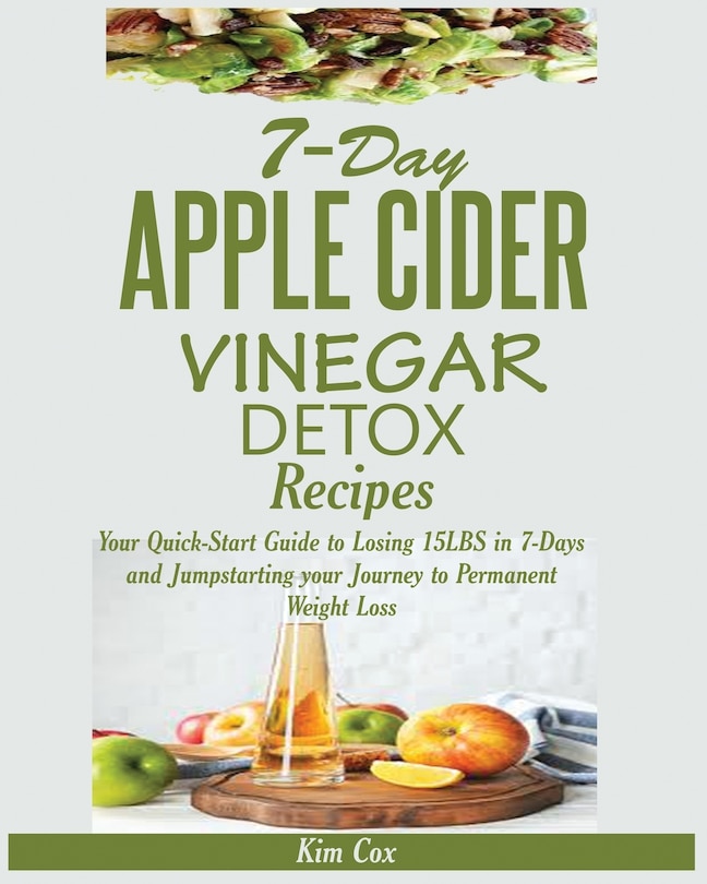 Recipe To Lose Weight With Apple Cider Vinegar 7-day Apple Cider Vinegar Detox Recipes: Your Quick-start Guide To