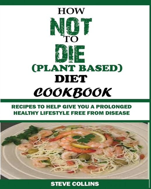 Front cover_How Not To Die (plant Based) Diet Cookbook