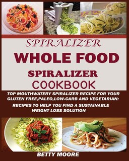 Front cover_The Whole Food Spiralizer Cookbook