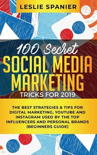 Front cover_100 Secret Social Media Marketing Tricks for 2019