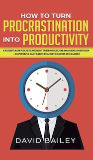 Front cover_How to Turn Procrastination into Productivity