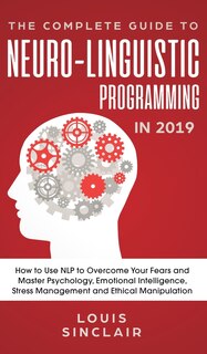 Front cover_The Complete Guide to Neuro-Linguistic Programming in 2019