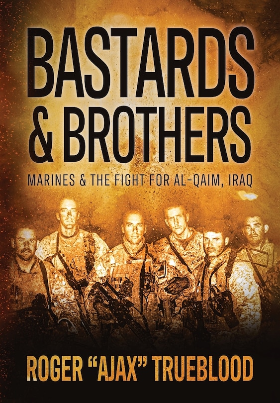 Bastards & Brothers: Marines and the Fight for Al-Qaim, Iraq