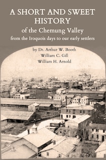 Front cover_A Short and Sweet History of the Chemung Valley from the Iroquois Days to 1923