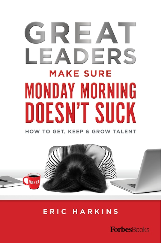 Front cover_Great Leaders Make Sure Monday Morning Doesn’t Suck