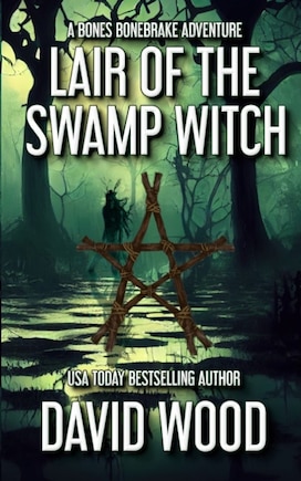 Lair of the Swamp Witch: A Bones Bonebrake Adventure