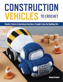 Front cover_Construction Vehicles To Crochet