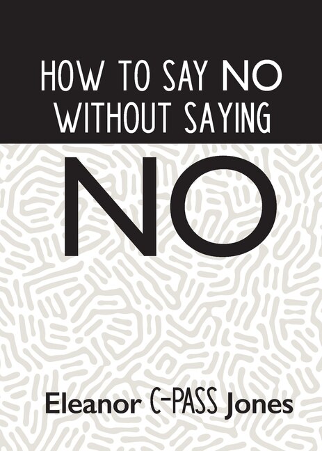 Front cover_How To Say No Without Saying No