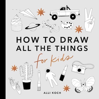 Front cover_All the Things: How to Draw Books for Kids with Cars, Unicorns, Dragons, Cupcakes, and More